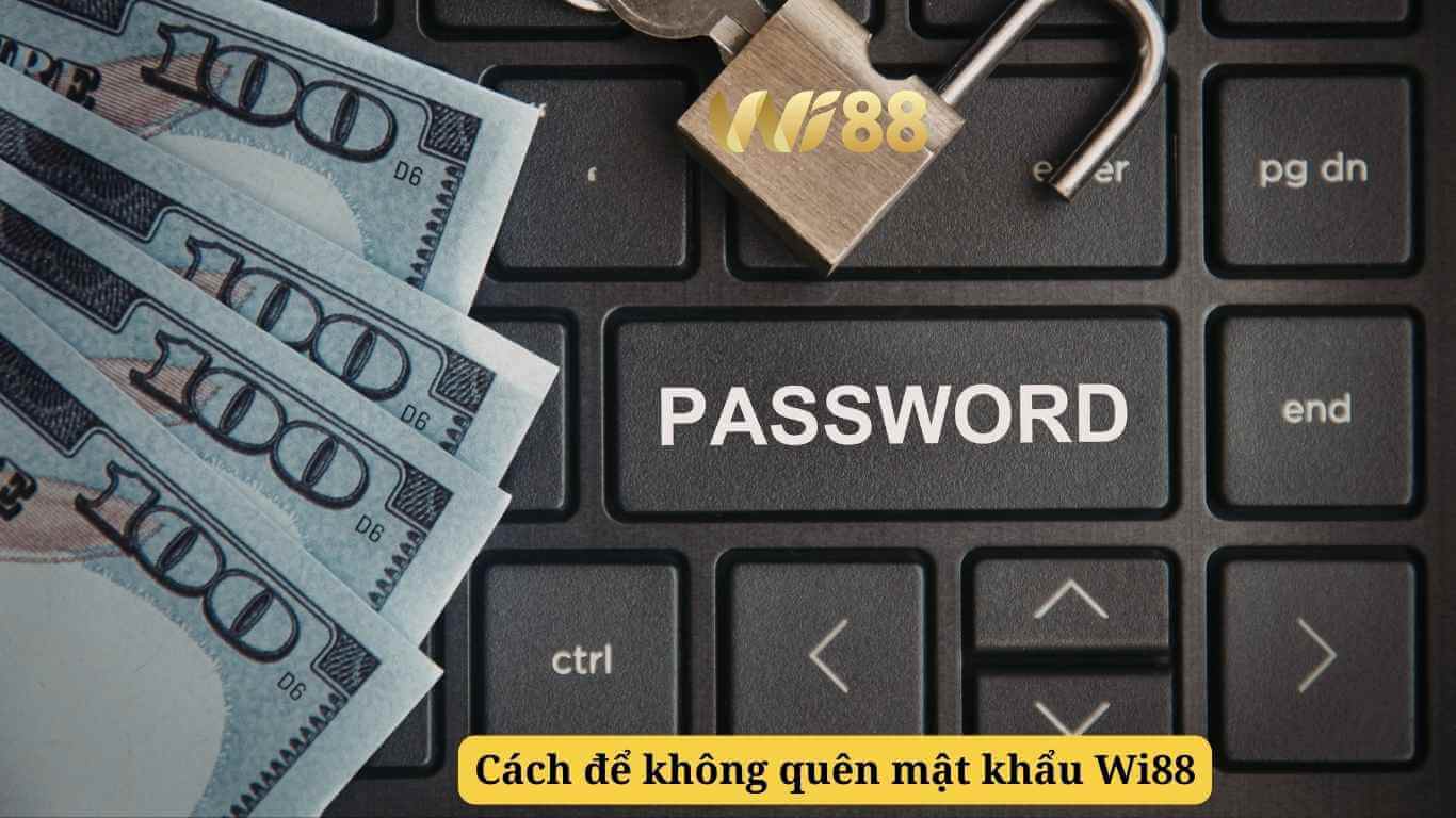 Cách để không rơi vào tình trạng quên mật khẩu Wi88